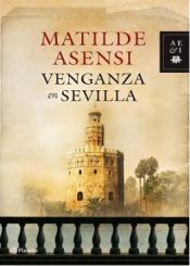 book cover of Venganza en Sevilla (Spanish Edition) (Autores Espanoles E Iberoamericanos) by Matilde Asensi