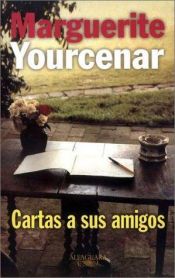 book cover of Cartas a sus amigos by Marguerite Yourcenar