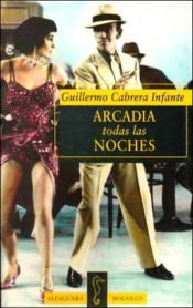 book cover of Arcadia todas las noches by گیلرمو کابررا اینفانته