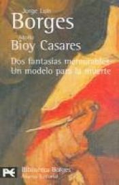 book cover of Dos fantasías memorables & Un modelo para la muerte by خورخي لويس بورخيس