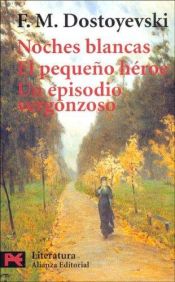 book cover of Noches Blancas: El Pequeno Heroe, Un Episodio Vergonzoso (Clasicos) by Fjodor Mihajlovič Dostojevski