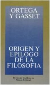 book cover of Orígen y epílogo de la filosofía by José Ortega y Gasset