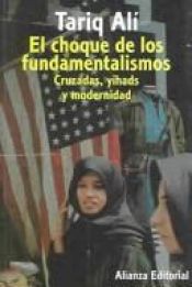 book cover of El choque de los fundamentalismos: Cruzadas, yihads, y modernidad by Tariq Ali