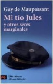 book cover of Mi Tio Jules Y Otros Seres Marginales (El Libro De Bolsillo) by Guy de Maupassant