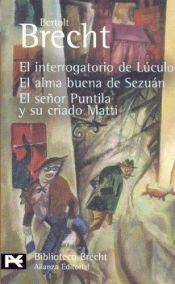 book cover of El Interrogatorio De Luculo, El Alma Buena De Sezuan, El Senor Puntila Y Su Criado Matti by 베르톨트 브레히트