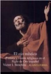 book cover of El ojo místico : pintura y visión religiosa en el siglo de oro espaǫl by Victor Stoichita, Ieronim