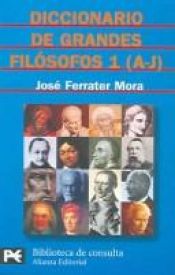 book cover of Diccionario De Grandes Filosofos 1 (A-J) by José Ferrater Mora