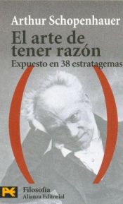 book cover of El arte de tener razón : expuesto en 38 estratagemas by Arthur Schopenhauer