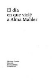 book cover of EL DIA EN QUE VIOLE A ALMA MAHLER by Φρανσίσκο Ουμπράλ