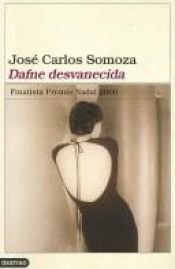 book cover of Dafne Desvanecida (Colección Ancora y delfín) by José Carlos Somoza