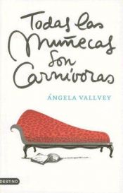 book cover of TODAS LAS MUÑECAS SON CARNIVORAS by Angela Vallvey