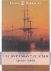 book cover of Las antípodas y el siglo by Ignacio Padilla