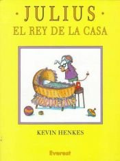 book cover of Julius, el Rey de la Casa by Kevin Henkes