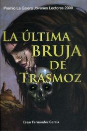 book cover of La última bruja de Trasmoz by César Fernández García