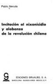 book cover of Call for the Destruction of Nixon and Praise for the Chilean Revolution by ปาโบล เนรูดา