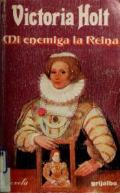 book cover of Mi enemiga la Reina by Eleanor Alice Burford Hibbert