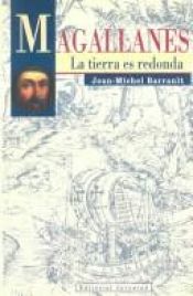 book cover of Magallanes: LA Tierra Es Redonda by Jean-Michel Barrault