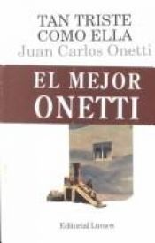 book cover of Tan Triste Como Ella Y Otros Cuentos by Juan Carlos Onetti