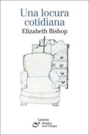 book cover of Una locura cotidiana by Elizabeth Bishop