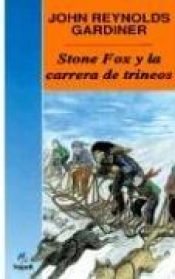 book cover of Stone Fox Y LA Carrera De Trineos (Cuatro Vientos, 113) by John Reynolds Gardiner