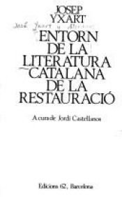 book cover of Entorn de la literatura catalana de la restauració by Josep Yxart