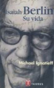 book cover of Isaiah Berlin - Su Vida by Michael Ignatieff