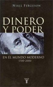 book cover of Dinero y Poder En El Mundo Moderno 1700-2000 by Niall Ferguson