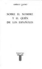 book cover of Sobre el nombre y el quién de los españoles by Americo Castro