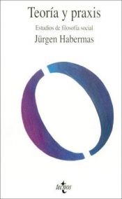 book cover of Teoría y praxis : estudios de filosofía social by Jürgen Habermas