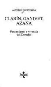 book cover of Clarín, Ganivet, Azaña : pensamiento y vivencia del Derecho by Antonio Pau Pedrón