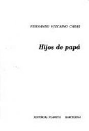 book cover of Hijos de Papa (Coleccion Fabula ; 38) by Fernando Vizcaíno Casas