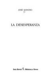 book cover of La desesperanza by Хосе Доносо
