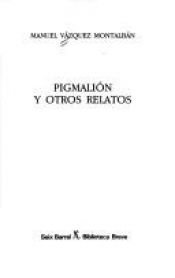 book cover of Pigmalion y Otros Relatos (Biblioteca breve) by Manuel Vázquez Montalbán