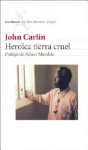 book cover of Heroica Tierra Cruel by John Carlin