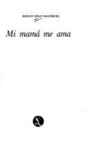 book cover of Mi mama me ama (Nueva narrativa hispanica) by Emilio Diaz Valcarcel