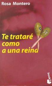 book cover of Te trataré como a una reina by Rosa Montero