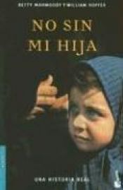 book cover of No Sin Mi Hija (Bestseller (Booket Numbered)) by Betty Mahmoody