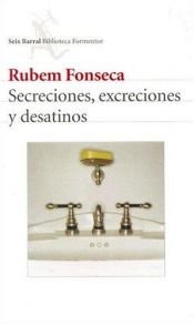 book cover of Secreciones Excreciones y Desatinos by Rubem Fonseca