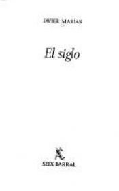 book cover of El siglo by Хавиер Мариас