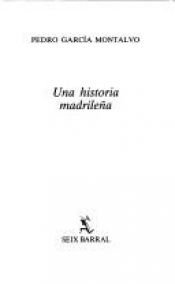 book cover of Una historia madrileña by Pedro García Montalvo