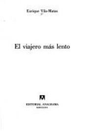 book cover of El Viajero Mas Lento (Coleccion Argumentos) by Enrique Vila-Matas