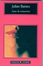 book cover of Antes de conocernos (Compactos Anagrama) (Compactos Anagrama) by Julian Barnes