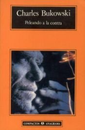 book cover of Peleando a la contra by 查理·布考斯基