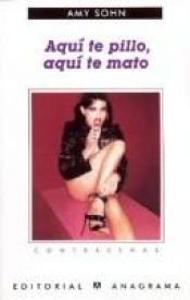 book cover of Aqui Te Pillo, Aqui Te Mato by Amy Sohn