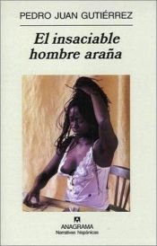 book cover of El insaciable hombre araña by Pedro Juan Gutiérrez