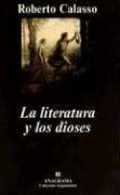 book cover of La Literatura y los Dioses (Coleccion Argumentos) by Roberto Calasso