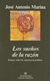 book cover of Los Suenos de la Razon: Ensayo Sobre la Experiencia Politica (Coleccion Argumentos) by José Antonio Marina