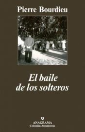 book cover of El Baile de Los Solteros by Pierre Bourdieu