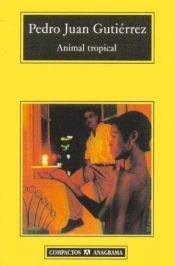 book cover of Tropikalne zwierzę by Pedro Juan Gutiérrez
