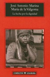 book cover of La lucha por la dignidad : teoría de la felicidad política by José Antonio Marina